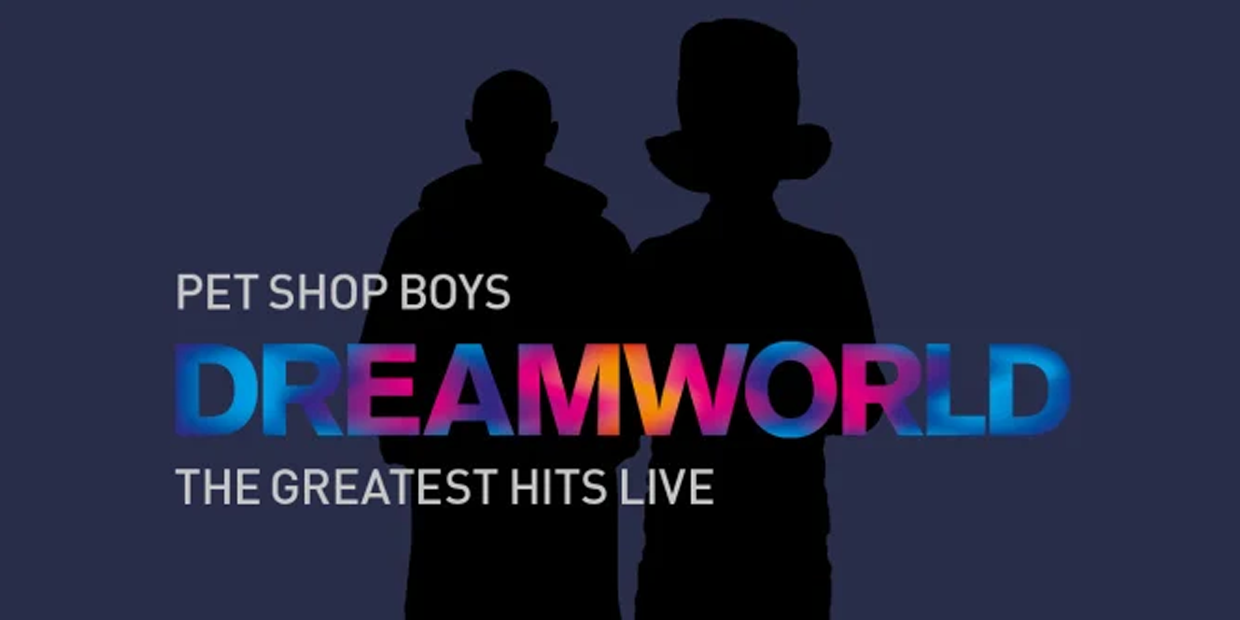 PET SHOP BOYS DREAMWORLD: THE GREATEST HITS LIVE